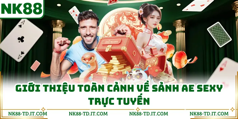 Giới Thiệu Toàn Cảnh Về Sảnh AE Sexy Trực Tuyến