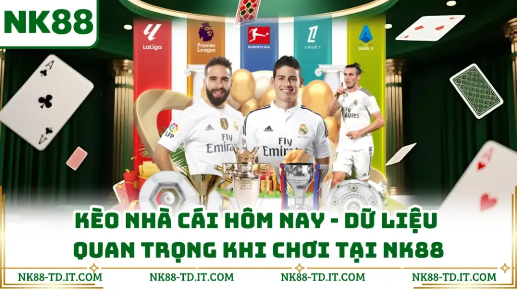 Kèo Nhà Cái Hôm Nay - Dữ Liệu Quan Trọng Khi Chơi Tại NK88