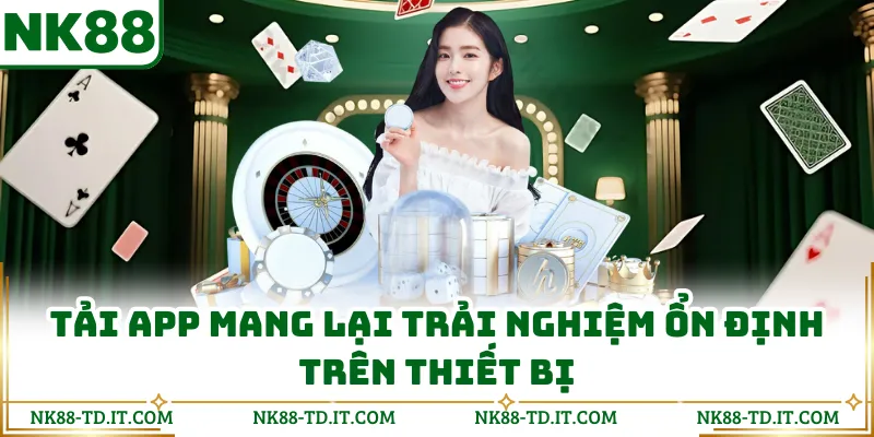 Tải App Mang Lại Trải Nghiệm Ổn Định Trên Thiết Bị