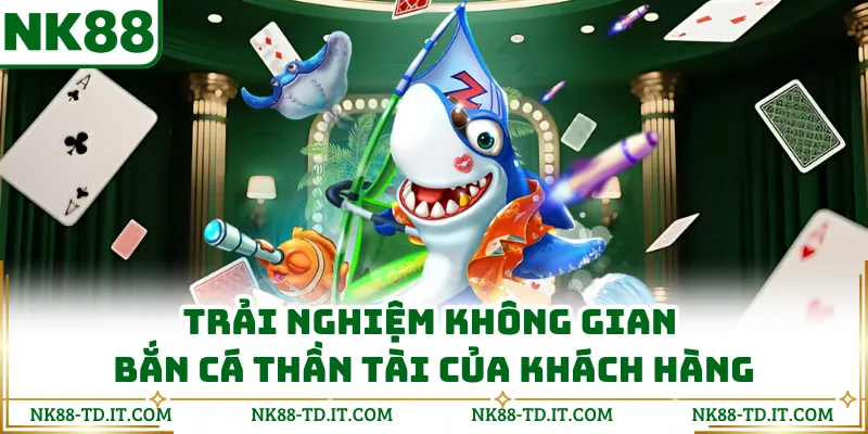 Trải Nghiệm Không Gian Bắn Cá Thần Tài Của Khách Hàng